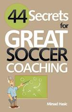 44 Secrets for Great Soccer Coaching