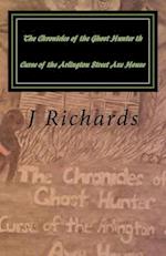 The Chronicles of the Ghost Hunter Th Curse of the Arlington Street Axe House