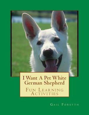 I Want a Pet White German Shepherd