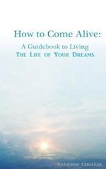 How to Come Alive