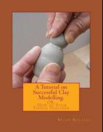 A Tutorial on Successful Clay Modelling.