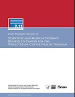First Periodic Review of Scientific and Medical Evidence Related to Cancer for the World Trade Center Health Program
