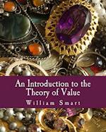 An Introduction to the Theory of Value (Large Print Edition)