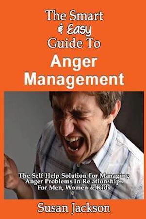 The Smart & Easy Guide to Anger Management