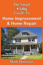 The Smart & Easy Guide to Home Improvement & Home Repair