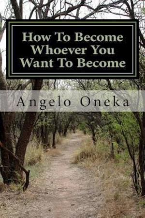 How to Become Whoever You Want to Become