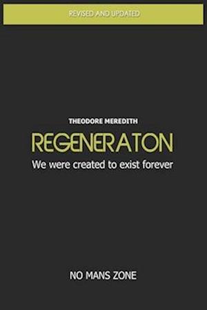 Regeneration: We were created to exist forever