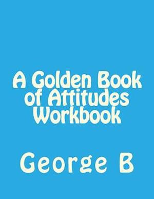 A Golden Book of Attitudes Workbook