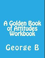A Golden Book of Attitudes Workbook