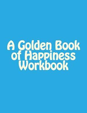 A Golden Book of Happiness Workbook