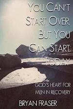 You Can't Start Over, But You Can Start Today