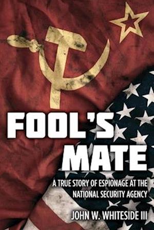 Fool's Mate: A True Story of Espionage at the National Security Agency