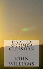 Dare to Become a Christian