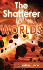 The Shatterer of Worlds