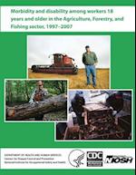 Morbidity and Disability Among Workers 18 Years and Older in the Agriculture, Forestry, and Fishing Sector, 1997 - 2007