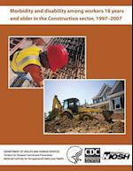 Morbidity and Disability Among Workers 18 Years and Older in the Construction Sector, 1997 - 2007