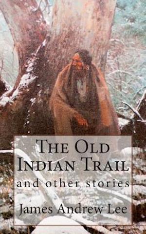 The Old Indian Trail and Other Stories