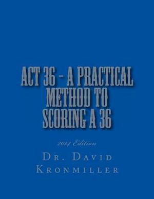 ACT 36 - 2014 Edition - A Practical Method to Scoring a 36