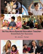 So You Are a Special Education Teacher: Essentials for Success 