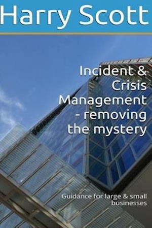 Incident & Crisis Management - Removing the Mystery Guidance for Large & Small B