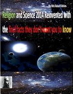 Religion and Science 2014 Reinvented with the Final Facts They Don't Want You to Know
