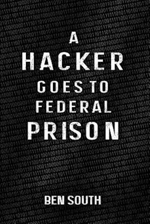 A Hacker Goes to Federal Prison