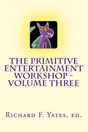 The Primitive Entertainment Workshop - Volume Three