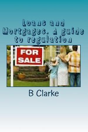 Loans and Mortgages. a Guide to Regulation