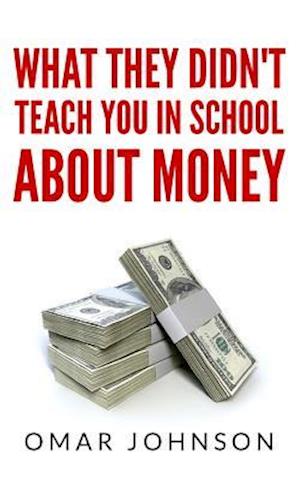 What They Didn't Teach You In School About Money