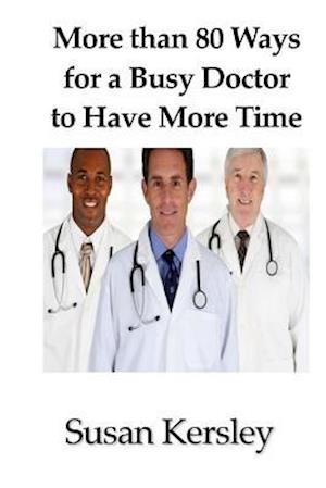 More Than 80 Ways for a Busy Doctor to Have More Time