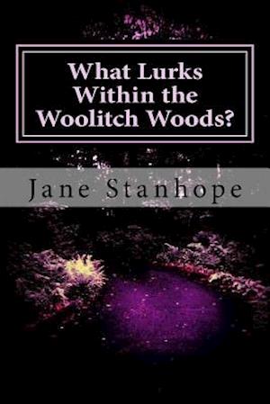 What Lurks Within the Woolitch Woods?