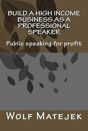 Build a High Income Business as a Professional Speaker