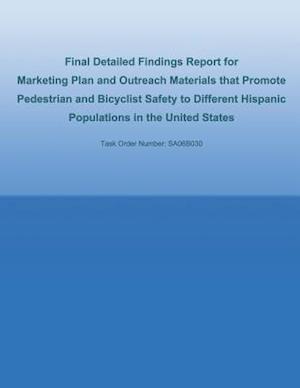 Final Detailed Findings Report for Marketing Plan and Outreach Materials That Promote Pedestrian and Bicyclist Safety to Different Hispanic Population