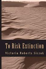 To Risk Extinction