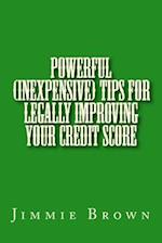 Powerful (Inexpensive) Tips for Legally Improving Your Credit Score