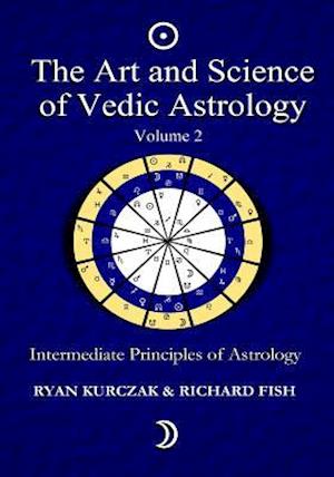 The Art and Science of Vedic Astrology Volume 2