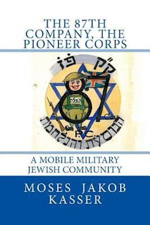 The 87th Company, The Pioneer Corps: A Mobile Military Jewish Community