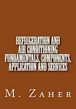 Refrigeration and Air Conditioning Fundamentals, Components, Application and Ser
