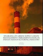 Enabling of Green Supply Chain Management Implementation in Indian Manufacturing Industry