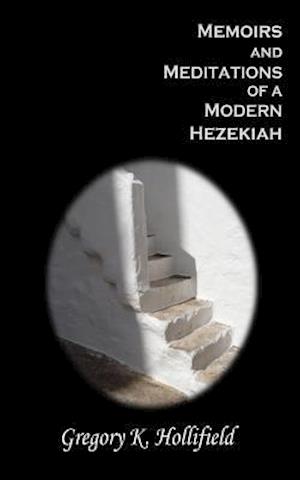 Memoirs and Meditations of a Modern Hezekiah