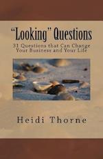 Looking Questions: 31 Questions that Can Change Your Business and Your Life 