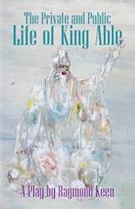 The Private and Public Life of King Able