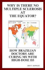 Why Is There No Multiple Sclerosis at the Equator? How Brazilian Doctors Are Curing MS with High-Dose D3