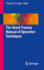 The Shock Trauma Manual of Operative Techniques