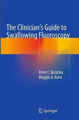 The Clinician's Guide to Swallowing Fluoroscopy