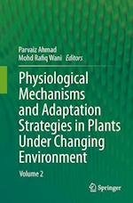 Physiological Mechanisms and Adaptation Strategies in Plants Under Changing Environment