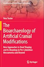 The Bioarchaeology of Artificial Cranial Modifications