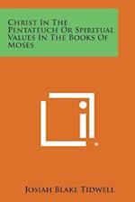 Christ in the Pentateuch or Spiritual Values in the Books of Moses