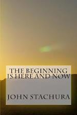 The Beginning Is Here and Now