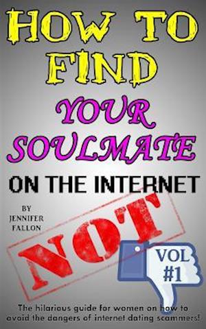 How to Find Your Soulmate on the Internet - NOT!